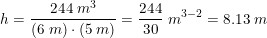 \small h=\frac{244\; m^3}{(6\; m)\cdot (5\; m)}=\frac{244}{30}\; m^{3-2}=8.13\; m