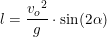 \small l=\frac{{v_o}^2}{g}\cdot \sin(2\alpha )