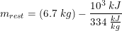 \small m_{rest}=(6{.}7\;kg)-\frac{10^3\;kJ}{334\; \tfrac{kJ}{kg}}