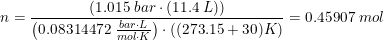 \small n=\frac{(1.015\; bar\cdot (11.4\; L))}{\left (0.08314472\; \tfrac{bar\cdot L}{mol\cdot K} \right )\cdot ((273.15+30)K)}=0.45907\; mol
