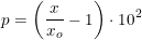 \small p=\left (\frac{x}{x_o}-1 \right )\cdot 10^{2}