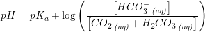 \small pH=pK_a+\log\left ( \frac{\left [ HCO_3^-\, _{\textit{(aq)}} \right ]}{\left [ CO_2\, _{\textit{(aq)}} +H_2CO_3\, _{\textit{(aq)}}\right ]} \right )