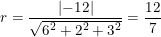 \small r=\frac{\left | -12 \right |}{\sqrt{6^2+2^2+3^2}}=\frac{12}{7}