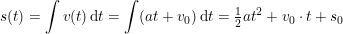 \small s(t)=\int v(t)\,\mathrm{d} t=\int (at+v_0)\,\mathrm{d} t=\tfrac{1}{2}at^2+v_0\cdot t+s_0
