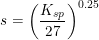 \small s=\left (\frac{K_{sp}}{27} \right )^{0.25}