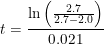 \small t=\frac{\ln\left (\tfrac{2{.}7}{2{.}7-2{.}0} \right )}{0{.}021}