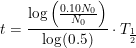 \small t=\frac{\log\left (\frac{0.10N_0}{N_0} \right )}{\log(0.5)}\cdot T_{\frac{1}{2}}