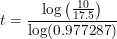 \small t=\frac{\log\left (\tfrac{10}{17.5} \right )}{\log(0.977287)}