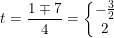 \small t=\frac{1\mp 7}{4}=\left\{\begin{matrix} -\frac{3}{2}\\2 \end{matrix}\right.