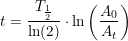\small t=\frac{T_{\frac{1}{2}}}{\ln(2)}\cdot \ln\left ( \frac{A_0}{A_t} \right )