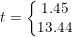 \small t=\left\{\begin{matrix} 1.45\\ 13.44 \end{matrix}\right.