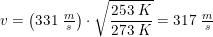 \small v=\left (331\; \tfrac{m}{s} \right )\cdot \sqrt{\frac{253\; K}{273\; K}}=317\; \tfrac{m}{s}