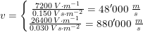 \small v=\left\{\begin{matrix} \frac{7200\; V\cdot m^{-1}}{0{.}150\; Vs\cdot m^{-2}}=48'000\; \tfrac{m}{s}\\ \frac{26400\; V\cdot m^{-1}}{0{.}030\; Vs\cdot m^{-2}}=880'000\; \tfrac{m}{s} \end{matrix}\right.
