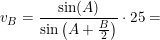 \small v_B=\frac{\sin(A)}{\sin\left ( A+\tfrac{B}{2} \right )}\cdot 25=
