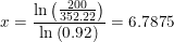 \small x=\frac{\ln\left ( \frac{200}{352.22} \right )}{\ln\left ( 0.92 \right)}=6.7875