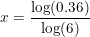 \small x=\frac{\log(0.36)}{\log(6)}