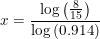\small x=\frac{\log\left (\frac{8}{15} \right )}{ \log\left (0.914 \right )}