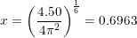 \small x=\left (\frac{4.50}{4\pi ^2} \right )^{\frac{1}{6}}=0.6963