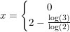 \small x=\left\{\begin{matrix} 0\\ 2-\frac{\log(3)}{\log(2)} \end{matrix}\right.