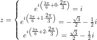 \small z=\left\{\begin{matrix} e^{i\left ( \frac{3\pi }{6}+0\cdot \tfrac{2\pi }{3} \right )}=i\\e^{i\left ( \frac{3\pi }{6}+1\cdot \tfrac{2\pi }{3} \right )}=-\tfrac{\sqrt{3}}{2}-\tfrac{1}{2}i \\ e^{i\left ( \frac{3\pi }{6}+2\cdot \tfrac{2\pi }{3} \right )}=\tfrac{\sqrt{3}}{2}-\tfrac{1}{2}i \end{matrix}\right.