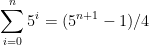 \sum_{i=0}^{n}5^i=(5^{n+1}-1)/4