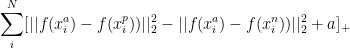\sum_{i}^{N}[||f(x_{i}^{a})-f(x_{i}^{p}))||_{2}^{2}-||f(x_{i}^{a})-f(x_{i}^{n}))||_{2}^{2}+a]_{+}