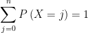 \sum_{j=0}^{n}P\left ( X=j \right )=1