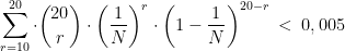 \sum_{r=10}^{20}\cdot \binom{20}{r}\cdot \left ( \frac{1}{N} \right )^{r}\cdot \left ( 1-\frac{1}{N} \right )^{20-r}\: < \: 0,005