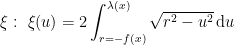 \xi :\, \, \xi (u)=2\int_{r=-f(x)}^{\lambda (x)}\sqrt{r^{2}-u^{2}}\, \textup{d}u