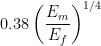 0.38\left ( \frac{E_{m}}{E_{f}} \right )^{1/4}