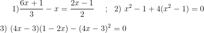 1)\frac{6x+1}{3}-x=\frac{2x-1}{2}\ \ \ \ ;\ \ 2)\ x^{2}-1+4(x^{2}-1)=0\\ \\ 3)\ (4x-3)(1-2x)-(4x-3)^{2}=0