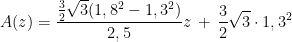 A(z)=\frac{\frac{3}{2}\sqrt{3}(1,8^{2}-1,3^{2})}{2,5}z\, +\, \frac{3}{2}\sqrt{3}\cdot 1,3^{2}