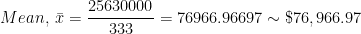 25630000 = 76966. 96697 ~ $76 966.97 Mean, x =-333