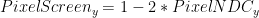 PixelScreen_{y} = 1- 2* PixelNDC_{y}