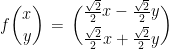 f\binom{x}{y}\, =\, \binom{\frac{\sqrt{2}}{2}x-\frac{\sqrt{2}}{2}y}{\frac{\sqrt{2}}{2}x+\frac{\sqrt{2}}{2}y}