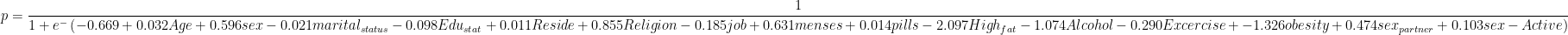 p=\frac{1}{1+e^{-}\left ( -0.669+0.032Age+0.596sex-0.021marital_{status}-0.098Edu_{stat}+0.011Reside+0.855Religion-0.185job+0.631menses+0.014pills-2.097High_{fat}-1.074Alcohol-0.290Excercise+-1.326obesity+0.474sex_{partner}+0.103sex-Active\right )}