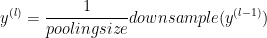 y^{(l)}=\frac{1}{poolingsize}downsample(y^{(l-1)})