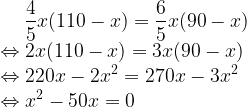 \dpi{100} \large \frac{4}{5}x(110-x)=\frac{6}{5}x(90-x)\\ \Leftrightarrow 2x(110-x)=3x(90-x)\\ \Leftrightarrow 220x-2x^2=270x-3x^2\\ \Leftrightarrow x^2-50x=0