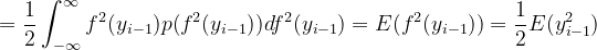 =\frac{1}{2}\int_{-\infty }^{\infty }f^{2}(y_{i-1})p(f^{2}(y_{i-1}))df^{2}(y_{i-1})=E(f^{2}(y_{i-1}))=\frac{1}{2}E(y_{i-1}^{2})