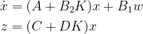 \begin{aligned} \dot{x}& =(A+B_{2}K)x+B_{1}w\\ z&=(C+DK)x \end{aligned}