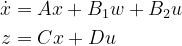 \begin{aligned} \dot{x}& =Ax+B_{1}w+B_{2}u\\ z&=Cx+Du \end{aligned}