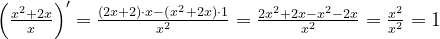 \begin{array}{llllll}&\left (\frac{x^2+2x}{x} \right )'=\frac{(2x+2)\cdot x-(x^2+2x)\cdot 1}{x^2}=\frac{2x^2+2x-x^2-2x}{x^2}=\frac{x^2}{x^2}=1 \end{array}