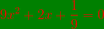 \bg_green {\color{Red} 9 x^{2} + 2 x + \frac{1}{9} = 0 }