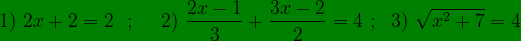 \bg_green 1)\ 2x+2=2\ \ ;\ \ \ \2)\ \frac{2x-1}{3}+\frac{3x-2}{2}=4 \ ;\ \ 3)\ \sqrt{x^{2}+7}=4