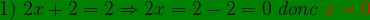\bg_green 1)\ 2x+2=2\Rightarrow 2x=2-2=0 \ donc\ {\color{Red} x=0}