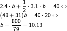 \\2.4\cdot b+\frac{1}{2}\cdot 3.1\cdot b=40 \Leftrightarrow \\(48+31)b=40 \cdot 20 \Leftrightarrow \\b=\frac{800}{79}=10.13