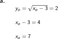\small \begin{array}{llllll} \textup{\textbf{a.}}\\&& y_o=\sqrt{x_o-3}=2\\\\&& x_o-3=4\\\\&& x_o=7 \end{array}