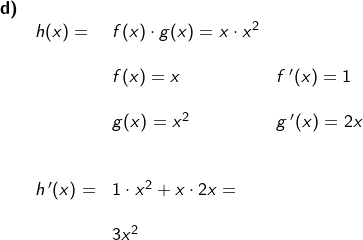 \small \small \begin{array}{llllll}\textbf{d)}\\& h(x)=&f(x)\cdot g(x)= x\cdot x^2 \\\\&& f(x)=x&f{\, }'(x)=1\\\\&& g(x)=x^2&g{\, }'(x)=2x\\\\\\ &h{\, }'(x)=&1\cdot x^2+x\cdot 2x=\\\\&&3x^2 \end{array}