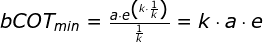 \begin{array}{lllll} \small bCOT_{min}=\large \frac{a\cdot e^{\left (k\cdot \frac{1}{k}\right )} }{\frac{1}{k}}=k\cdot a\cdot e \end{array}