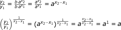 \begin{array}{llllll} \frac{y_2}{y_1}=\frac{b\cdot a^{x_2}}{b\cdot a^{x_1}}=\frac{ a^{x_2}}{ a^{x_1}}=a^{x_2-x_1}\\\\ \left (\frac{y_2}{y_1} \right )^{\frac{1}{x_2-x_1}}=\left (a^{x_2-x_1} \right )^{\frac{1}{x_2-x_1}}=a^{\frac{x_2-x_1}{x_2-x_1}}=a^1=a\\\\ \end{array}